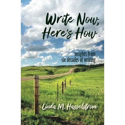 Write Now, Here's How - by  Linda M Hasselstrom (Paperback)