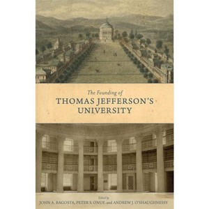 The Founding of Thomas Jefferson's University - (Jeffersonian America) by  John A Ragosta & Peter S Onuf & Andrew J O'Shaughnessy (Hardcover) - 1 of 1