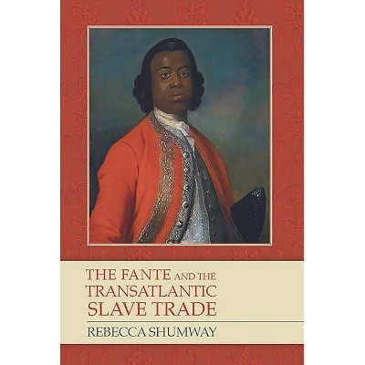 The Fante and the Transatlantic Slave Trade - (Rochester Studies in African History and the Diaspora) by  Rebecca Shumway (Paperback)