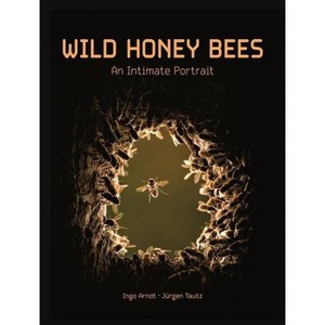Wild Honey Bees - by  Ingo Arndt & Jürgen Tautz (Hardcover) - 1 of 1