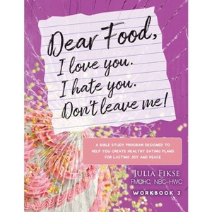 Dear Food, I Love You. I Hate You. Don't Leave Me! Workbook 3 - (The Dear Food) by  Julia Fikse (Paperback) - 1 of 1