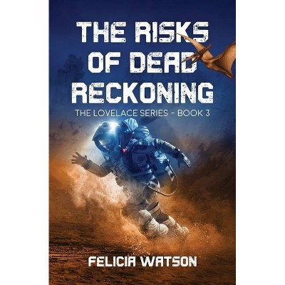 The Risks of Dead Reckoning - by  Felicia Watson (Paperback)