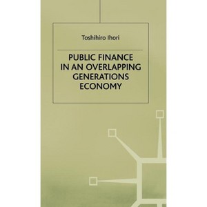 Public Finance in an Overlapping Generations Economy - by  T Ihori (Hardcover) - 1 of 1