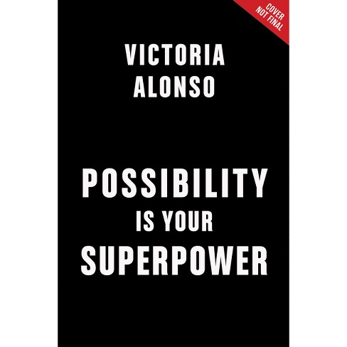 Possibility Is Your Superpower - By Victoria Alonso (hardcover) : Target