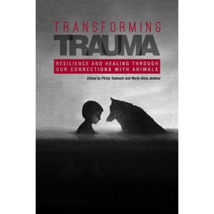 Transforming Trauma - (New Directions in the Human-Animal Bond) by  Philip Tedeschi & Molly Anne Jenkins (Paperback) - 1 of 1