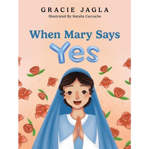 When Mary Says Yes - by  Gracie Jagla (Hardcover) - image 1 of 1