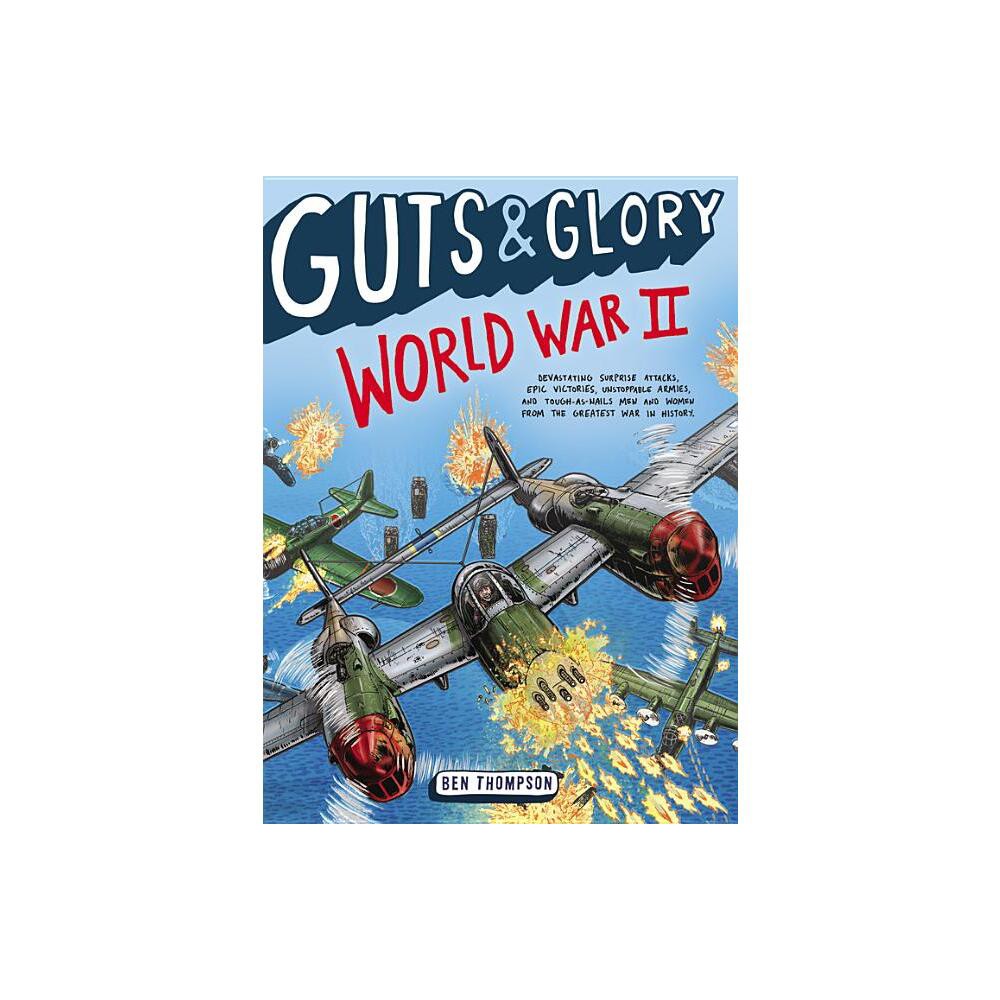 Guts & Glory: World War II - by Ben Thompson (Paperback)