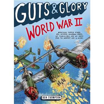 Guts & Glory: World War II - by  Ben Thompson (Paperback)