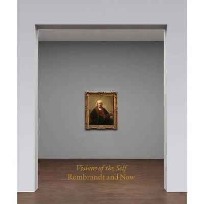 Visions of the Self: Rembrandt and Now - (Hardcover)