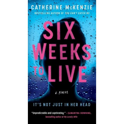 Six Weeks to Live - by  Catherine McKenzie (Paperback)