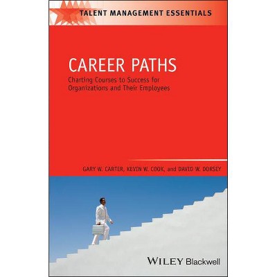 Career Paths - (Talent Management Essentials) by  Gary W Carter & David W Dorsey & Kevin W Cook (Paperback)