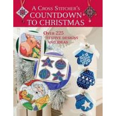 A Cross Stitcher's Countdown to Christmas - by  Various Contributors (Paperback)