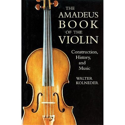 Amadeus Book of the Violin - by  Walter Kolneder (Paperback)