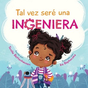Tal vez seré una Ingeniera - Maybe I'll Be an Engineer (Spanish Edition) - by  Tenille Bettenhausen (Paperback) - 1 of 1