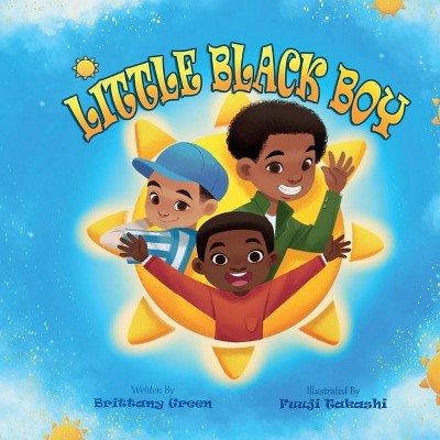 Little Black Boy - (Black Kid Magic) by  Brittany Green (Paperback)