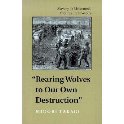 Rearing Wolves to Our Own Destruction - (Carter G. Woodson Institute) by  Midori Takagi (Paperback)