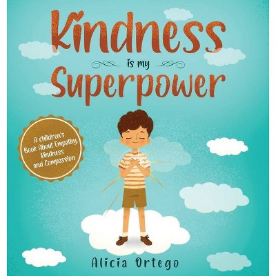 Kindness is My Superpower - by  Alicia Ortego (Hardcover)