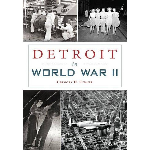 Detroit in World War II - by Gregory D. Sumner (Paperback) - image 1 of 1