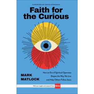 Faith for the Curious - by  Mark Matlock (Hardcover) - 1 of 1