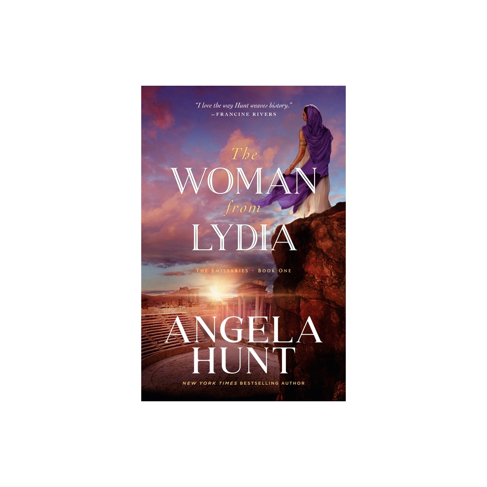 Woman from Lydia - (The Emissaries) by Angela Hunt (Hardcover)