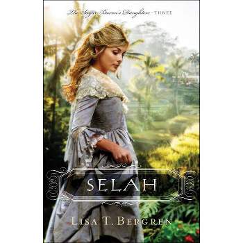 Selah - (Sugar Baron's Daughters) by  Lisa T Bergren (Paperback)