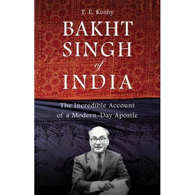 Bakht Singh of India - by  T E Koshy (Paperback)