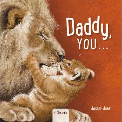Daddy, You . . . - by  Jessie Jans (Board Book)