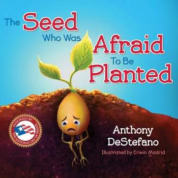 The Seed Who Was Afraid to Be Planted - by  Anthony DeStefano (Hardcover)