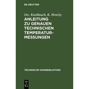 Anleitung Zu Genauen Technischen Temperaturmessungen - (Technische Handbibliothek) 2nd Edition by  Osc Knoblauch & K Hencky (Hardcover) - 1 of 1