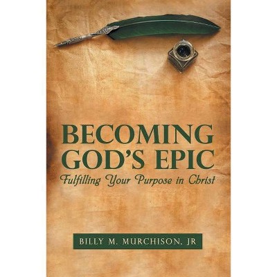 Becoming God's Epic - by  Billy M Murchison (Paperback)