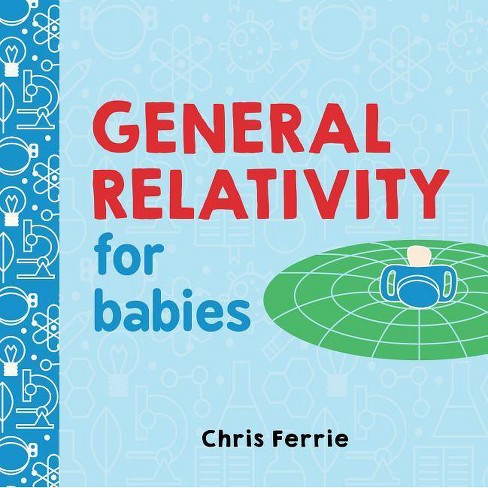 General Relativity for Babies - (Baby University) by Chris Ferrie (Board  Book)