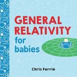 General Relativity for Babies - (Baby University) by  Chris Ferrie (Board Book)