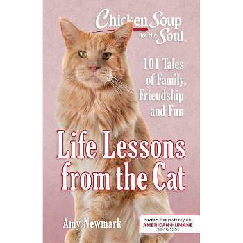 Life Lessons from the Cat : 101 Tales of Family, Friendship and Fun -  by Amy Newmark (Paperback)