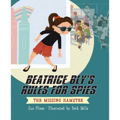 Beatrice Bly's Rules for Spies 1: The Missing Hamster - by  Sue Fliess (Hardcover)