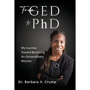 From GED to PhD - by  Barbara V Crump (Hardcover) - 1 of 1