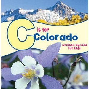 C Is for Colorado - (See-My-State Alphabet Book) by  Denver Boys & Girls Clubs of Metro (Paperback) - 1 of 1