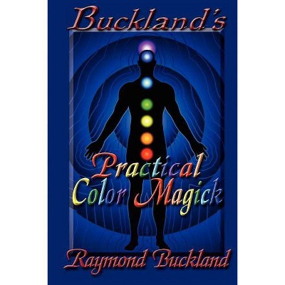 Buckland's Practical Color Magick - by  Raymond Buckland (Paperback)