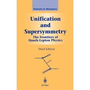 Unification and Supersymmetry - (Graduate Texts in Contemporary Physics) 3rd Edition by  Rabindra N Mohapatra (Hardcover) - 1 of 1