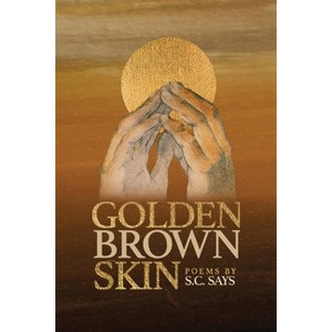 Golden Brown Skin - by  S C Says (Paperback) - 1 of 1