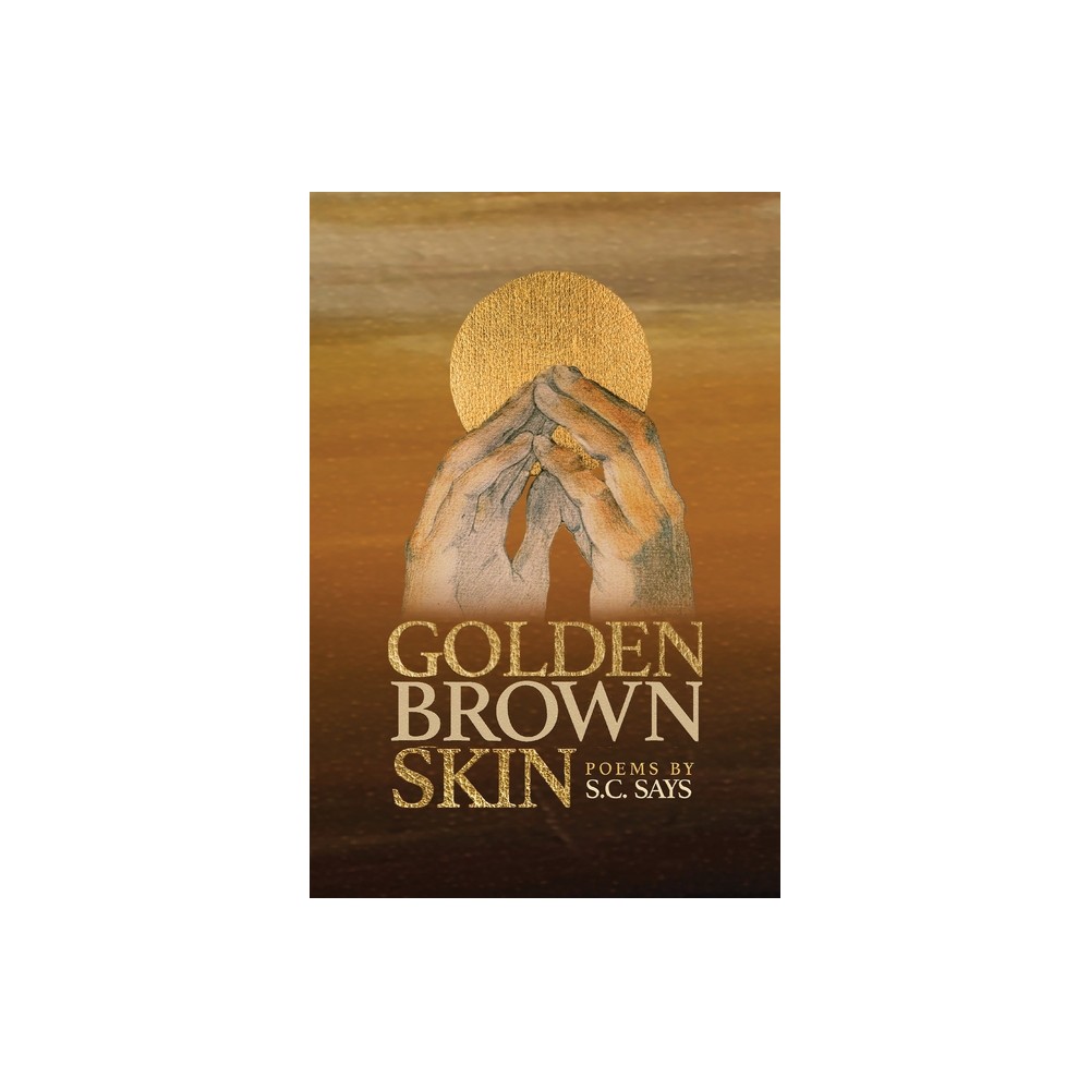 Golden Brown Skin - by S C Says (Paperback)