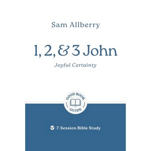 1, 2, and 3 John: Joyful Certainty - (Good Book Guides) by  Sam Allberry (Paperback) - 1 of 1