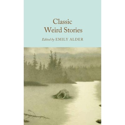 Classic Weird Stories - by  Emily Alder (Hardcover)