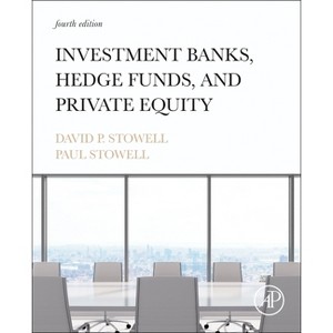 Investment Banks, Hedge Funds, and Private Equity - 4th Edition by  David P Stowell & Paul Stowell (Hardcover) - 1 of 1