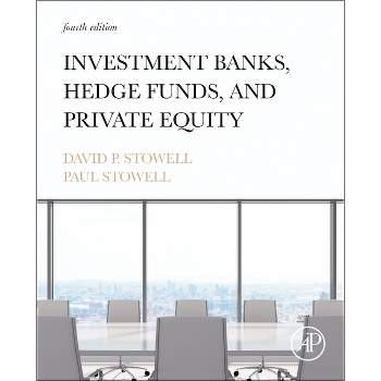 Investment Banks, Hedge Funds, and Private Equity - 4th Edition by  David P Stowell & Paul Stowell (Hardcover)