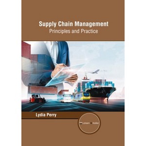 Supply Chain Management: Principles and Practice - by  Lydia Perry (Hardcover) - 1 of 1