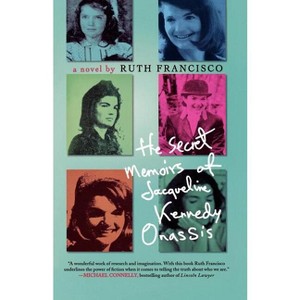 The Secret Memoirs of Jacqueline Kennedy Onassis - by  Ruth Francisco (Paperback) - 1 of 1