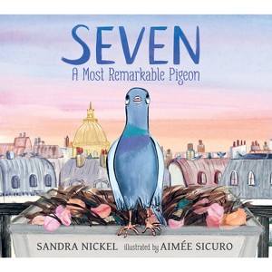 Seven: A Most Remarkable Pigeon - by  Sandra Nickel (Hardcover) - 1 of 1