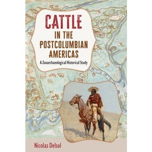 Cattle in the Postcolumbian Americas - by  Nicolas Delsol (Hardcover) - 1 of 1