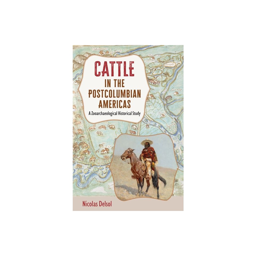 Cattle in the Postcolumbian Americas - by Nicolas Delsol (Hardcover)