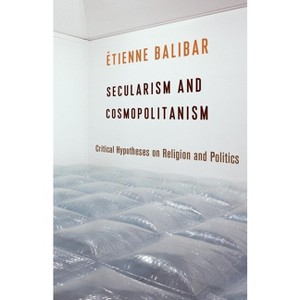 Secularism and Cosmopolitanism - (European Perspectives: A Social Thought and Cultural Criticism) by  Étienne Balibar (Paperback) - 1 of 1